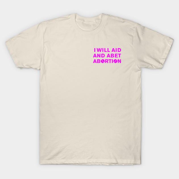 I WILL AID AND ABET ABORTION (pink) by NickiPostsStuff